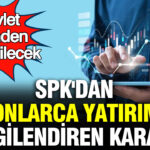 Spkdan milyonlarca yatirimciyi ilgilendiren karar e devlet uzerinden yapilabilecek jGODj8TW