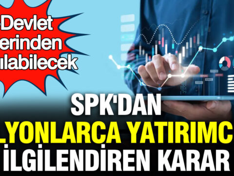 Spkdan milyonlarca yatirimciyi ilgilendiren karar e devlet uzerinden yapilabilecek jGODj8TW